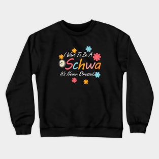 I Want To Be A Schwa It's Never Stressed Crewneck Sweatshirt